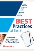 Best Practices At Tier 3 [Elementary]: Intensive Interventions For Remediation, Elementary (An Rti Model Guide For Implementing Tier 3 Interventions I