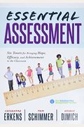 Essential Assessment: Six Tenets For Bringing Hope, Efficacy, And Achievement To The Classroom--Deepen Teachers' Understanding Of Assessment