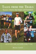 Tales From The Trails: Runners' Stories That Inspire And Transform