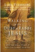 Walking In The Dust Of Rabbi Jesus: How The Jewish Words Of Jesus Can Change Your Life