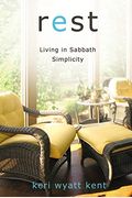 Rest: Living In Sabbath Simplicity