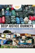 Deep Justice Journeys: 50 Activities to Move from Mission Trips to Missional Living