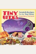 Tiny Bites: Scratch Recipes For The Toy Oven