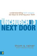 The Unchurched Next Door: Understanding Faith Stages As Keys To Sharing Your Faith