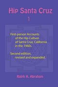 Hip Santa Cruz: First-Person Accounts Of The Hip Culture Of Santa Cruz, California In The 1960s
