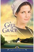 A Gift Of Grace: A Novel (Kauffman Amish Bakery)