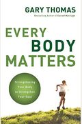 Every Body Matters: Strengthening Your Body To Stengthen Your Soul