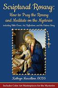 Scriptural Rosary: How To Pray The Rosary And Meditate On The Mysteries: Including Bible Verses, Art, Reflections, And The Fatima Story
