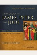 A Theology Of James, Peter, And Jude: Living In The Light Of The Coming King6