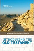 Introducing The Old Testament: A Short Guide To Its History And Message