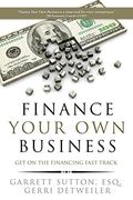 Finance Your Own Business: Get On The Financing Fast Track