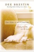 The God Of All Comfort: Finding Your Way Into His Arms