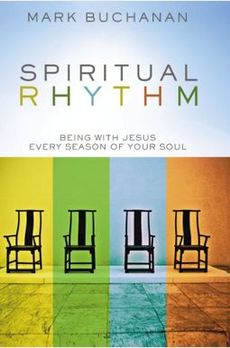 Spiritual Rhythm: Being With Jesus Every Season Of Your Soul Spiritual Rhythm: Being With Jesus Every Season Of Your Soul