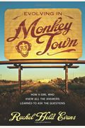 Evolving In Monkey Town: How A Girl Who Knew All The Answers Learned To Ask The Questions