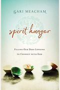 Spirit Hunger: Filling Our Deep Longing To Connect With God