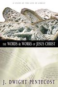 The Words and Works of Jesus Christ: A Study of the Life of Christ