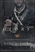 An Eye For Glory: The Civil War Chronicles Of A Citizen Soldier