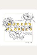 How To Draw Modern Florals: An Introduction To The Art Of Flowers, Cacti, And More