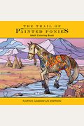 Trail Of Painted Ponies Coloring Book: Native American Edition