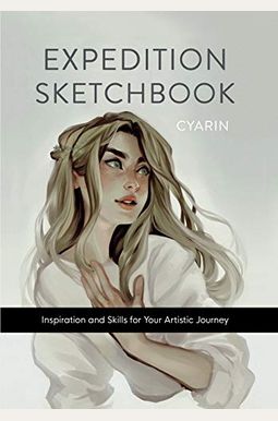 Expedition Sketchbook: Inspiration And Skills For Your Artistic Journey