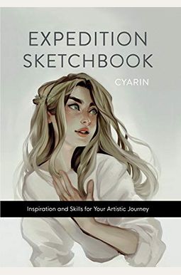 Expedition Sketchbook: Inspiration And Skills For Your Artistic Journey Expedition Sketchbook: Inspiration And Skills For Your Artistic Journey