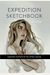 Expedition Sketchbook: Inspiration And Skills For Your Artistic Journey