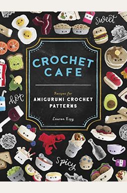 Crochet Cafe: Recipes for Amigurumi Crochet Patterns Crochet Cafe: Recipes for Amigurumi Crochet Patterns