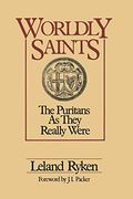 Worldly Saints: The Puritans As They Really Were