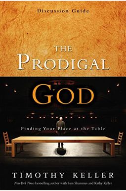 The Prodigal God Discussion Guide: Finding Your Place At The Table The Prodigal God Discussion Guide: Finding Your Place At The Table