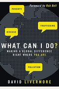 What Can I Do?: Making A Global Difference Right Where You Are