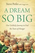 A Dream So Big: Our Unlikely Journey to End the Tears of Hunger