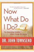 Now What Do I Do?: The Surprising Solution When Things Go Wrong