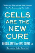 Cells Are The New Cure: The Cutting-Edge Medical Breakthroughs That Are Transforming Our Health