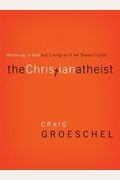 The Christian Atheist: Believing In God But Living As If He Doesn't Exist