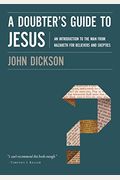 A Doubter's Guide To Jesus: An Introduction To The Man From Nazareth For Believers And Skeptics