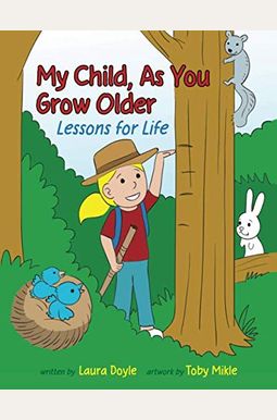 My Child, As You Grow Older: Lessons For Life My Child, As You Grow Older: Lessons For Life