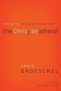 The Christian Atheist Participant's Guide: Believing In God But Living As If He Doesn't Exist [With Dvd]