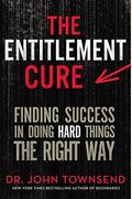 The Entitlement Cure: Finding Success In A Culture Of Entitlement