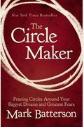 The Circle Maker: Praying Circles Around Your Biggest Dreams And Greatest Fears