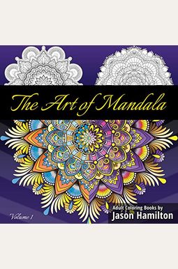 The Art of Mandala: Adult Coloring Book Featuring Beautiful Mandalas Designed to Soothe the Soul The Art of Mandala: Adult Coloring Book Featuring Beautiful Mandalas Designed to Soothe the Soul
