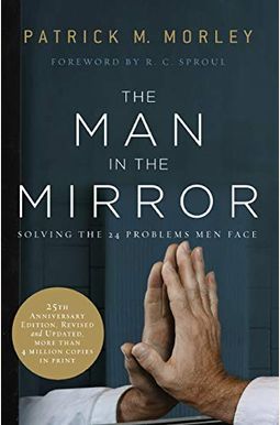 The Man in the Mirror: Solving the 24 Problems Men Face The Man in the Mirror: Solving the 24 Problems Men Face