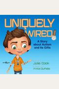 Uniquely Wired: A Story About Autism And It's Gifts