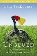 Unglued: Making Wise Choices In The Midst Of Raw Emotions