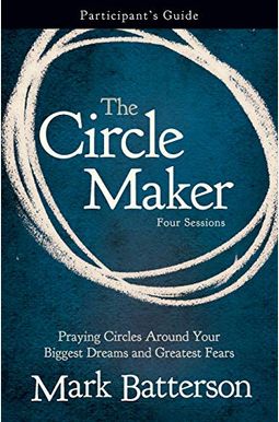 The Circle Maker Participant's Guide With Dvd: Praying Circles Around Your Biggest Dreams And Greatest Fears The Circle Maker Participant's Guide With Dvd: Praying Circles Around Your Biggest Dreams And Greatest Fears