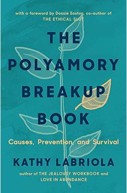 The Polyamory Breakup Book: Causes, Prevention, And Survival The Polyamory Breakup Book: Causes, Prevention, And Survival