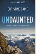 Undaunted: Daring To Do What God Calls You To Do