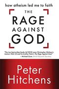 The Rage Against God: How Atheism Led Me To Faith