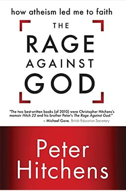 The Rage Against God: How Atheism Led Me To Faith The Rage Against God: How Atheism Led Me To Faith
