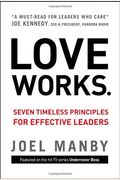 Love Works: Seven Timeless Principles For Effective Leaders