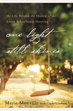 One Light Still Shines: My Life Beyond The Shadow Of The Amish Schoolhouse Shooting One Light Still Shines: My Life Beyond The Shadow Of The Amish Schoolhouse Shooting